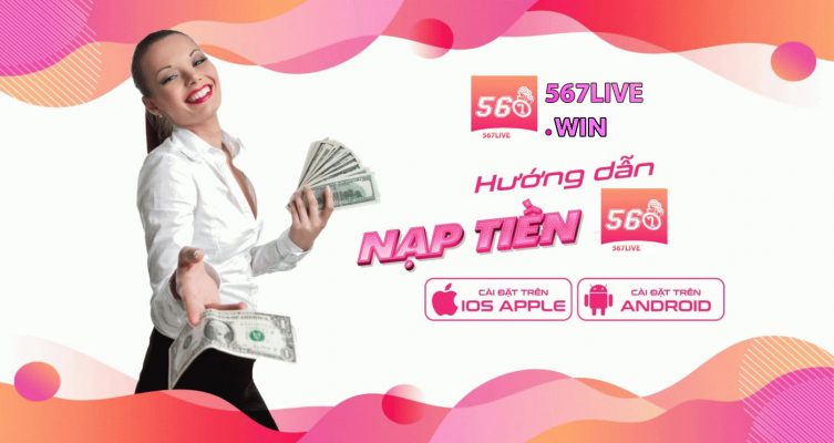 Hướng Dẫn Các Cách Nạp Tiền 567 LIVE